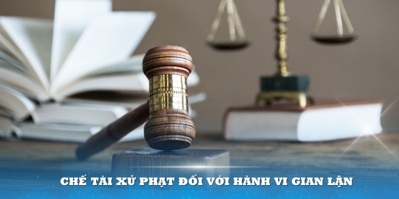 Nhà cái áp dụng các chế tài xử phạt nghiêm khắc đối với hành vi gian lận