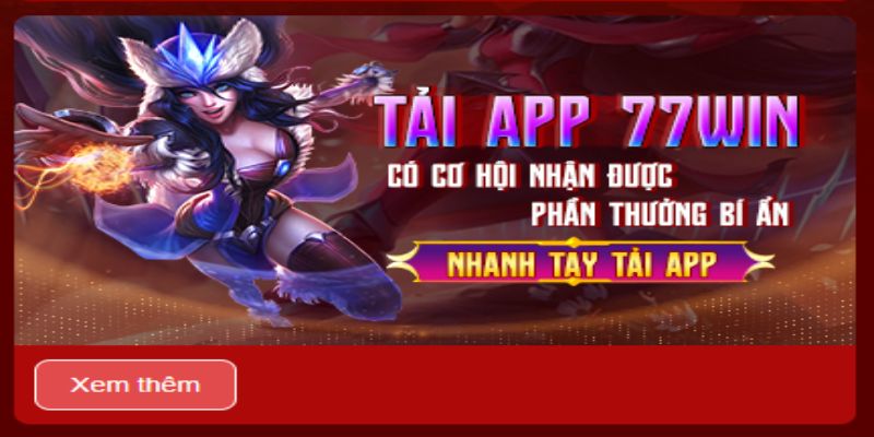 Tải app 77win nhận ưu đãi khủng